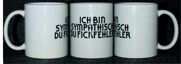Weiße Tasse mit Spruch "ICH BIN SYMPATISCH DU FICKFEHLER"